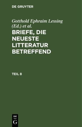 Gotthold Ephraim Lessing, Moses Mendelssohn, Friedrich Nicolai - Briefe, die neueste Litteratur betreffend - Teil 8: Briefe, die neueste Litteratur betreffend. Teil 8