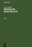 B. G. Niebuhr - B. G. Niebuhr: Römische Geschichte - Teil 1: B. G. Niebuhr: Römische Geschichte. Teil 1