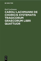 Karl Lachmann - Caroli Lachmanni De choricis systematis tragicorum graecorum libri quattuor