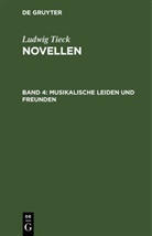 Ludwig Tieck - Ludwig Tieck: Novellen - Band 4: Musikalische Leiden und Freunden
