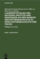 Bernard Germain Etienne de La Ville sur Illon de La Cépède, Georges Louis Le Clerc de Buffon, Philipp Loos - Bernard Germain Etienne de La Ville sur Illon de La Cépède: Lacepede, Mitglied des National-Institus und Professor an dem Museum der Naturgeschichte zu Paris, Naturgeschichte der Fische - Band 1, Abteilung 2: Bernard Germain Etienne de La Ville sur Illon de La Cépède: Lacepede, Mitglied des National-Institus und Professor an dem Museum der Naturgeschichte zu Paris, Naturgeschichte der Fische. Band 1, Abteilung 2