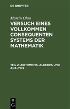 Martin Ohm - Martin Ohm: Versuch eines vollkommen consequenten Systems der Mathematik - Teil 2: Arithmetik, Algebra und Analysis