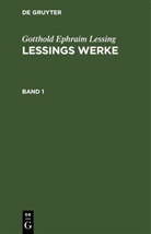 Gotthold Ephraim Lessing - Gotthold Ephraim Lessing: Lessings Werke - Band 1: Gotthold Ephraim Lessing: Lessings Werke. Band 1