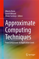 Alberto Bosio, Daniel Ménard, Olivier Sentieys - Approximate Computing Techniques