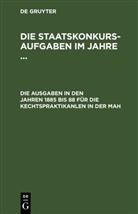 Degruyter - Die Staatskonkurs-Aufgaben im Jahre ...: Die Aufgaben in den Jahren 1885 bis 88 für die Rechstpraktikanten in der Pfalz