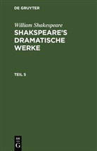 William Shakespeare - William Shakespeare: Shakspeare's dramatische Werke - Teil 5: William Shakespeare: Shakspeare's dramatische Werke. Teil 5