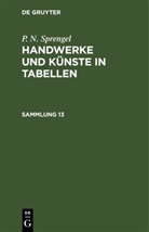 P. N. Sprengel - P. N. Sprengel: Handwerke und Künste in Tabellen - Sammlung 13: P. N. Sprengel: Handwerke und Künste in Tabellen. Sammlung 13