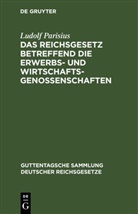 Ludolf Parisius - Das Reichsgesetz betreffend die Erwerbs- und Wirtschaftsgenossenschaften