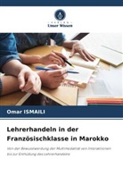 Omar Ismaili - Lehrerhandeln in der Französischklasse in Marokko