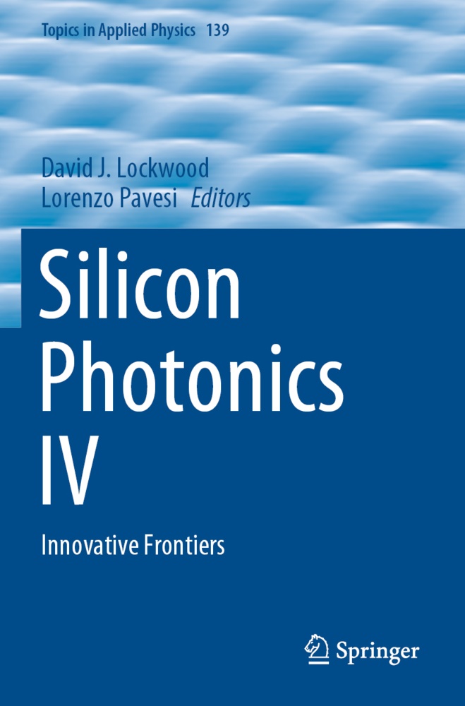 David J Lockwood, David J. Lockwood,  Pavesi, Lorenzo Pavesi - Silicon Photonics IV - Innovative Frontiers
