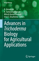 N. Amaresan, Irina S. Druzhinina, Mitesh Kumar Dwivedi, Mitesh Kumar Dwivedi et al, A Sankaranarayanan, A. Sankaranarayanan - Advances in Trichoderma Biology for Agricultural Applications