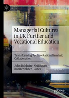 John Baldwin, Neil Raven, Robin Webber - Jones - Managerial Cultures in UK Further and Vocational Education