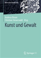 Andreas Braun, Steuerwald, Christian Steuerwald - Kunst und Gewalt