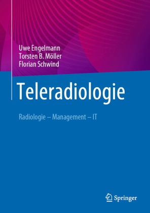 Uwe Engelmann, Torsten B Möller, Torsten B. Möller, Florian Schwind - Teleradiologie Radiologie - Management - IT