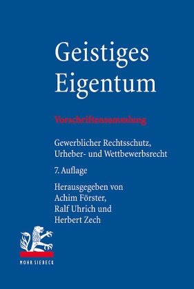 Achim Förster, Ralf Uhrich, Herbert Zech - Geistiges Eigentum Vorschriftensammlung zum gewerblichen Rechtsschutz, Urheberrecht und Wettbewerbsrecht