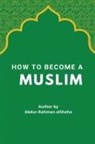 Abdur-Rahman AlSheha - How to Become a Muslim