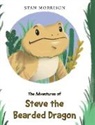 Stan Morrison - The Adventures of Steve the Bearded Dragon