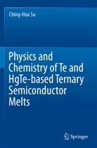 Ching-Hua Su - Physics and Chemistry of Te and HgTe-based Ternary Semiconductor Melts