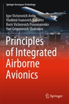 Igor Victorovich Avtin, Vladimir Ivanovic Baburov, Vladimir Ivanovich Baburov, Boris Victorovich Ponomarenko, Yuri Grigorievich Shatrakov - Principles of Integrated Airborne Avionics