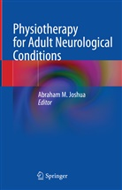 Abraham M. Joshua, Abraham M Joshua - Physiotherapy for Adult Neurological Conditions