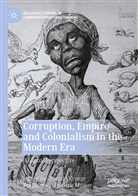 Pol Dalmau, Ronald Kroeze, Frédéric Monier - Corruption, Empire and Colonialism in the Modern Era