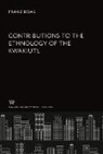 Franz Boas - Contributions to the Ethnology of the Kwakiutl