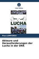 Pius Lumpungu - Akteure und Herausforderungen der Lucha in der DRK