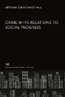 Arthur Cleveland Hall - Crime in Its Relations to Social Progress