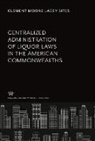 Clement Moore Lacey Sites - Centralized Administration of Liquor Laws in the American Commonwealths