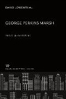David Lowenthal - George Perkins Marsh. Versatile Vermonter