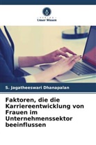 S Jagatheeswari Dhanapalan, S. Jagatheeswari Dhanapalan - Faktoren, die die Karriereentwicklung von Frauen im Unternehmenssektor beeinflussen