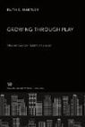 Ruth E. Hartley - Growing Through Play Experiences of Teddy and Bud