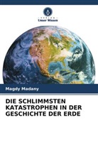 Magdy Madany - DIE SCHLIMMSTEN KATASTROPHEN IN DER GESCHICHTE DER ERDE