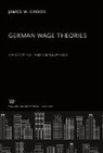 James W. Crook - German Wage Theories a History of Their Development