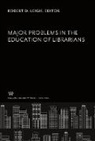 Robert D. Leigh - Major Problems in the Education of Librarians