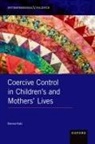Emma Katz, Emma (Senior Lecturer in Childhood and Youth Katz - Coercive Control in Children''s and Mothers'' Lives