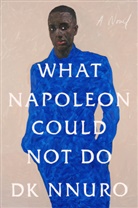 DK Nnuro - What Napoleon Could Not Do