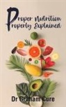 Dr Graham Cure, Graham Cure - Proper Nutrition Properly Explained