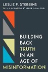 Leslie F. Stebbins, Stebbins Leslie F. - Building Back Truth in an Age of Misinformation