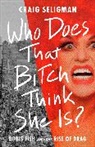 Craig Seligman - Who Does That Bitch Think She Is?