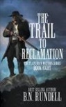 B. N. Rundell - The Trail to Reclamation: A Classic Western Series