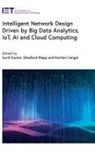 Korhan Cengiz, Korhan (Assistant Professor Cengiz, Sunil Kumar, Sunil (Associate Professor Kumar, Glenford Mapp, Glenford (Associate Professor Mapp - Intelligent Network Design Driven by Big Data Analytics, IoT, AI and Cloud Computing