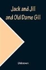 Unknown - Jack and Jill and Old Dame Gill