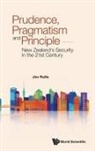 Jim Rolfe, Jim Rolfe, Rolfe Jim - Prudence, Pragmatism And Principle: New Zealand's Security In The 21st Century