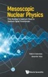 Alexander Volya, Vladimir Zelevinsky, Vladimir Zelevinsky &amp; Alexander Volya, Alexander Volya, Volya Alexander, Vladimir Zelevinsky... - Mesoscopic Nuclear Physics: From Nucleus To Quantum Chaos To Quantum Signal Transmission