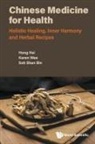 Hai Hong, Hong Hai, Karen Wee &amp; Shan Bin Soh Hong Hai, Karen Wee, Shan Bin Soh, Shan Bin Soh... - Chinese Medicine For Health: Holistic Healing, Inner Harmony And Herbal Recipes