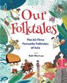 Wan Ruth, Ruth Wan-lau - Our Folktales: The All-time Favourite Folktales From Asia