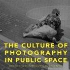 Anne Marsh, Melissa Miles, Daniel Palmer, Daniel (RMIT University) Palmer - The Culture of Photography in Public Space