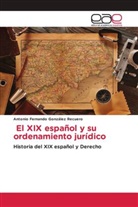 Antonio Fernando González Recuero - El XIX español y su ordenamiento jurídico