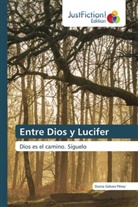 Dunia Gálvez Pérez - Entre Dios y Lucifer